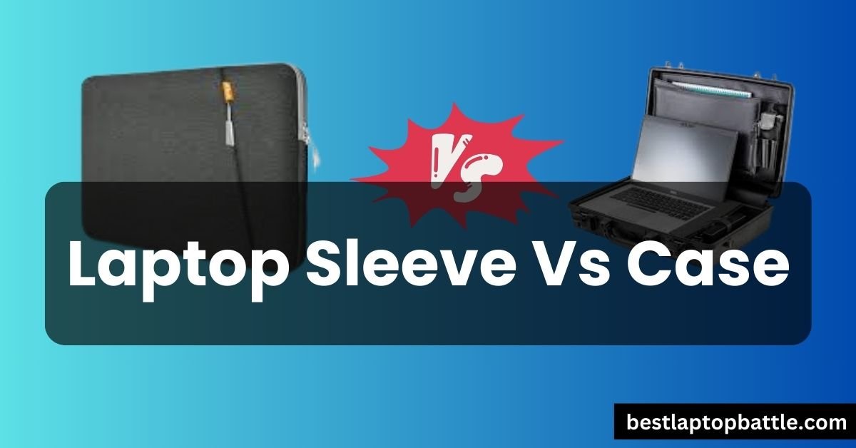 Laptop Sleeve Vs Case