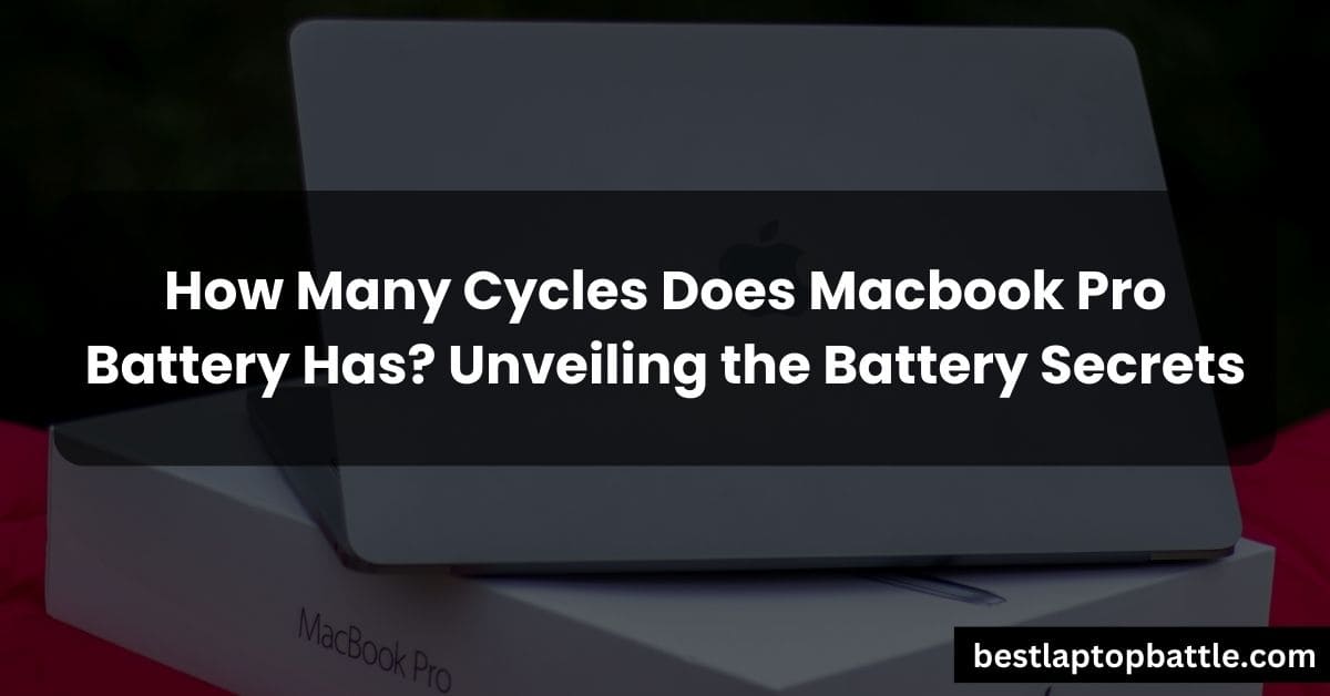 How Many Cycles Does Macbook Pro Battery Has