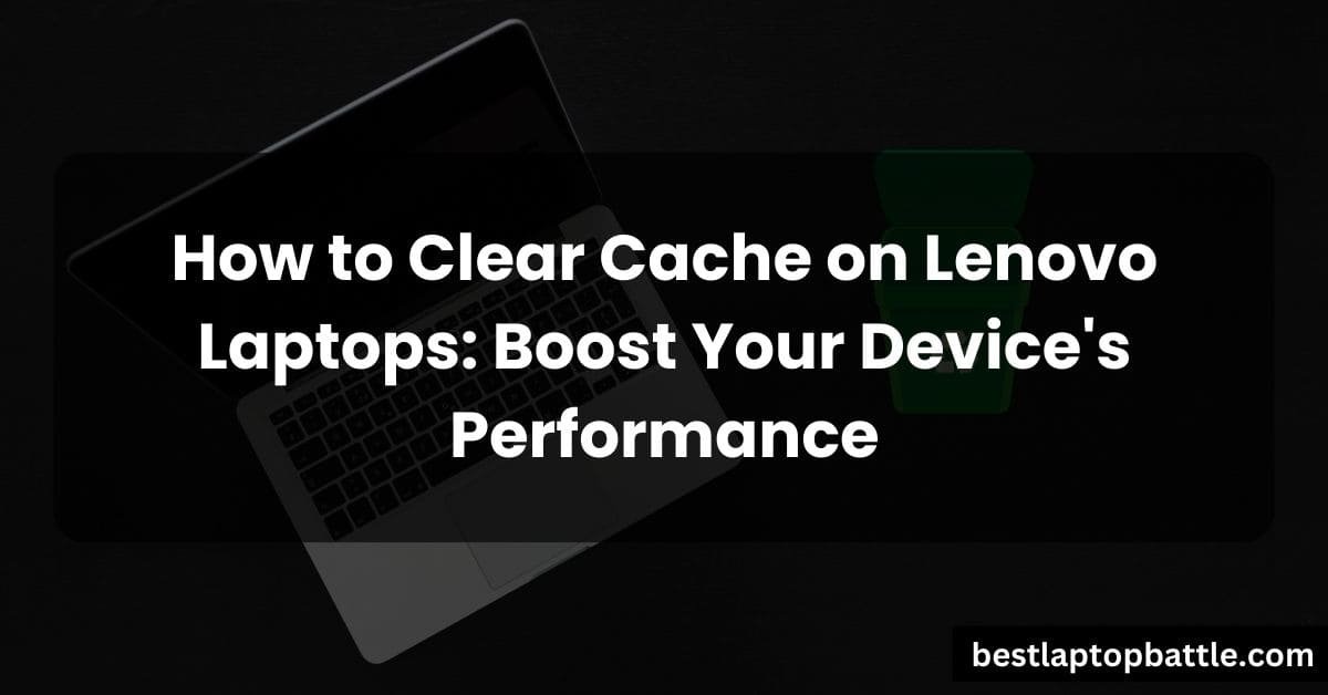 How to Clear Cache on Lenovo Laptops