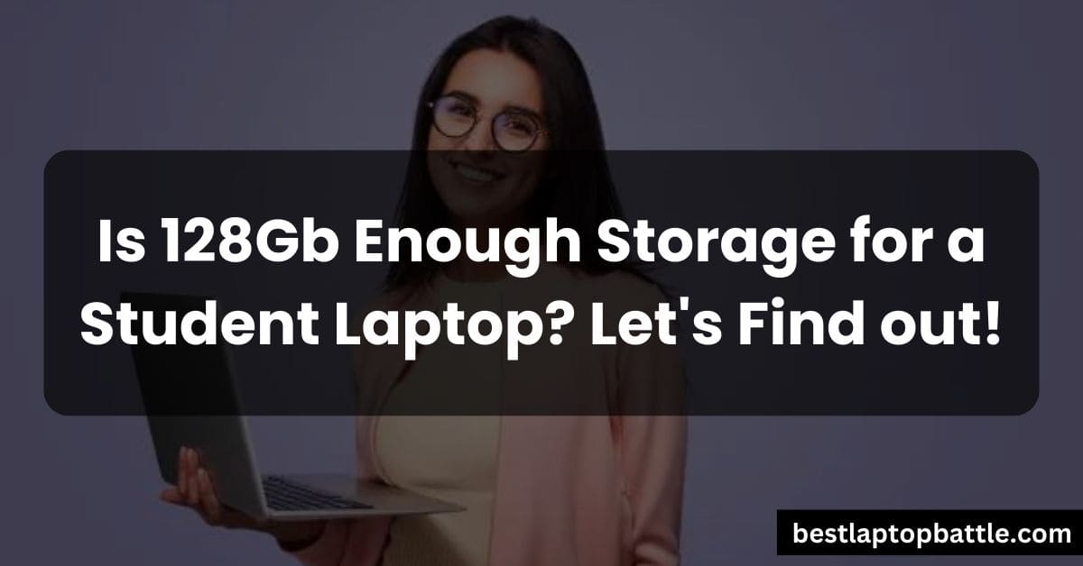 Is 128Gb Enough Storage for a Student Laptop